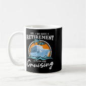 Yes, I Do Have A Retirement Plan I Plan On Cruisin Kaffeetasse (Links)