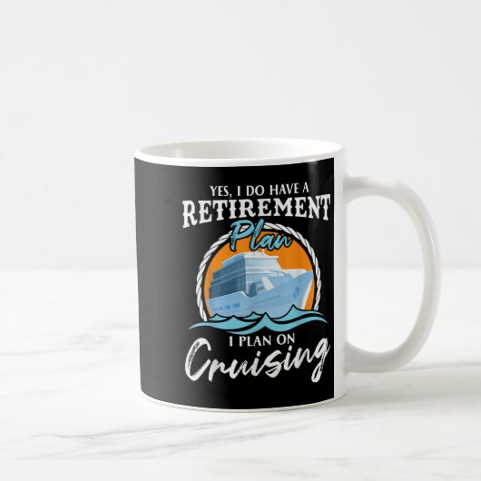 Yes, I Do Have A Retirement Plan I Plan On Cruisin Kaffeetasse (Rechts)