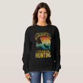 Yes I Do Have A Retirement Plan I Plan On Hunting Sweatshirt (Vorne ganz)