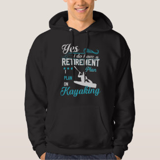 Yes I Do Have A Retirement Plan I Plan On Kayaking Hoodie