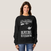 Yes I Do Have A Retirement Plan I Plan On Kitesurf Sweatshirt (Vorne ganz)