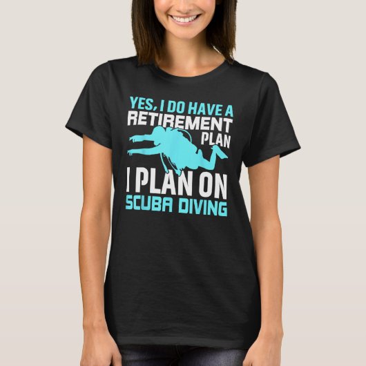 Yes I do have a Retirement Plan I Plan on Scuba Di T-Shirt (Vorderseite)