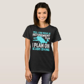 Yes I do have a Retirement Plan I Plan on Scuba Di T-Shirt (Vorne ganz)