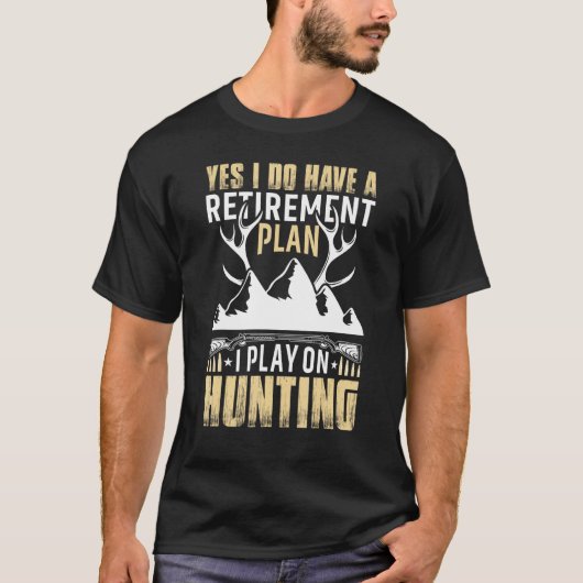 Yes I Do Have A Retirement Plan I Play On Hunting T-Shirt (Vorderseite)