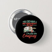 Yes I Do Have A Retirement Plan - Retirement Campi Button (Vorne & Hinten)