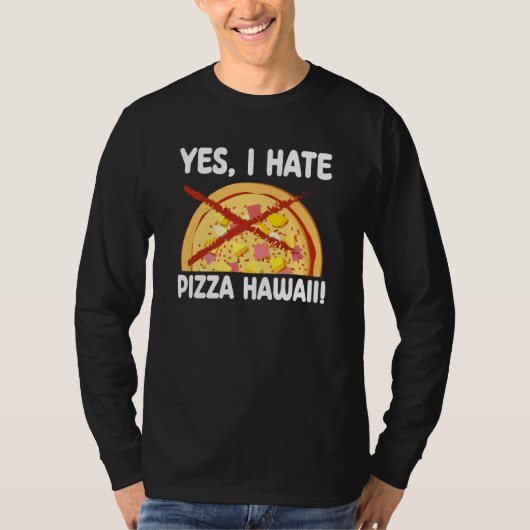 Yes I Hate Pizza Hawaii Pizza Maker T-Shirt (Vorderseite)