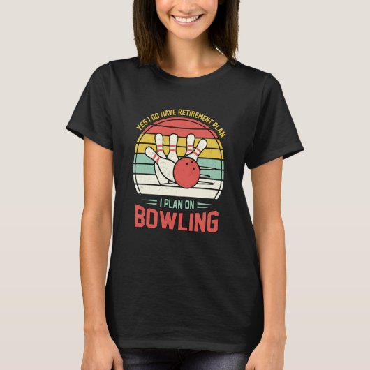 Yes I have a Retirement Plan Bowling Retro Sunset  T-Shirt (Vorderseite)