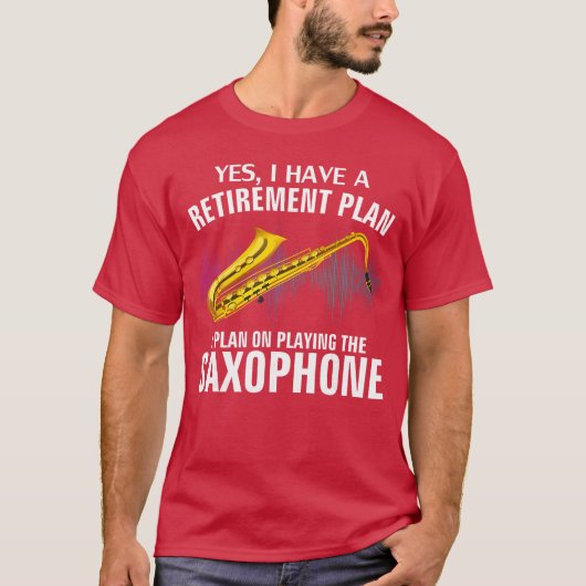 Yes I Have A Retirement Plan Playing Saophone Funn T-Shirt (Vorderseite)