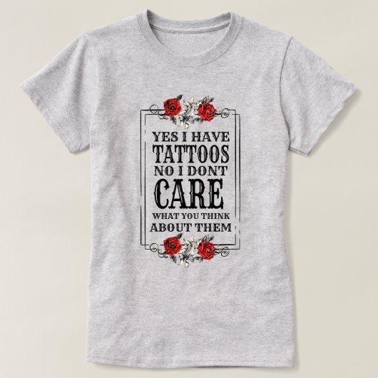 Yes I Have Tattoos No I Don't Care Graphic T-Shirt (Design vorne)