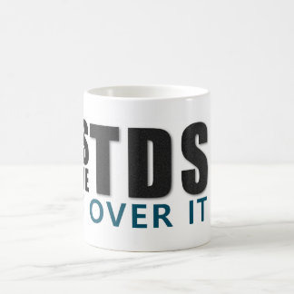 YES I HAVE TDS GET OVER IT message Kaffeetasse
