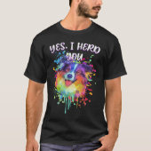 Yes I Herd You  Australian Shepherd Humor Aussie T-Shirt (Vorderseite)