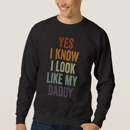 Yes I Know I Look Like My Daddy Cute Kids Father's Sweatshirt (Vorderseite)
