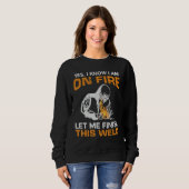 Yes I Know I'm On Fire Let Me Finish This Weld Wel Sweatshirt (Vorne ganz)