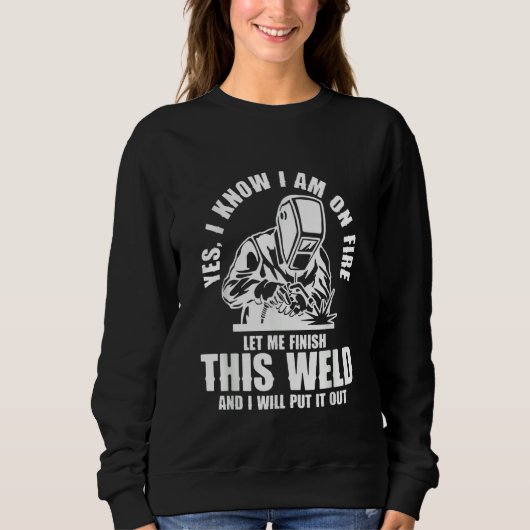 Yes I know I'm on Fire Welder Welding Sweatshirt (Vorderseite)