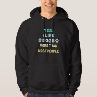 Yes I Like Dogs More Than Most People Dog Design Hoodie
