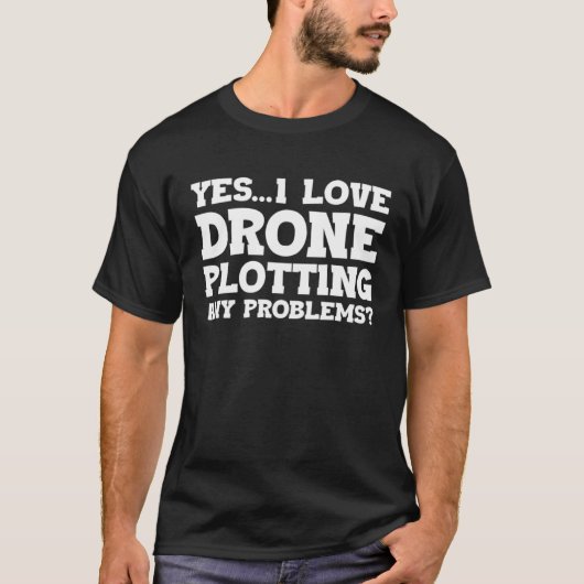 Yes I Love Drone Piloting Any Problems Drone Flyin T-Shirt (Vorderseite)