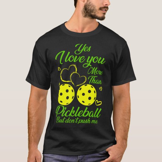 Yes, I Love You More Than Ckleball… But Don’t Push T-Shirt (Vorderseite)