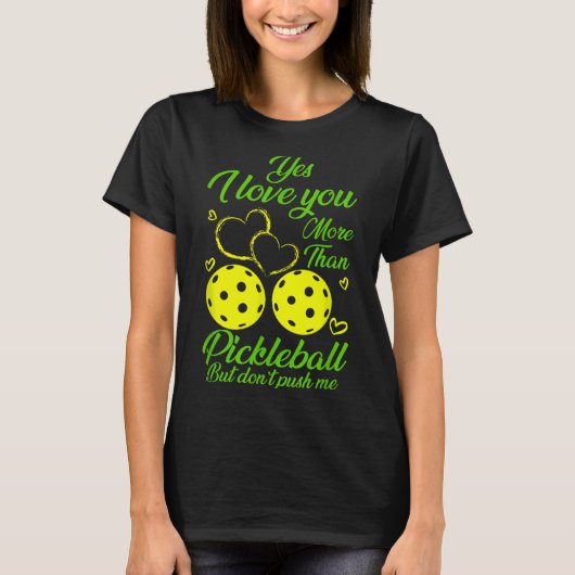 Yes, I Love You More Than Ckleball… But Don’t Push T-Shirt (Vorderseite)