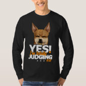 Yes I M Totally Judging You Chihuahua T-Shirt (Vorderseite)