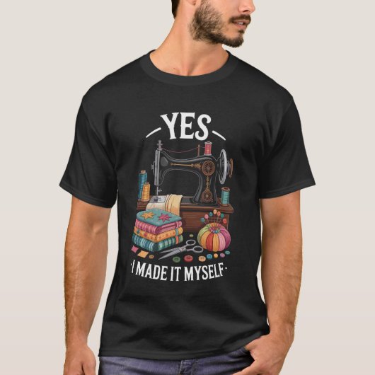 Yes I Made It Myself Funny Quilting T-Shirt (Vorderseite)
