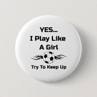 Yes...i Play Like A Girl Flaming Soccer Byll T Shi Button