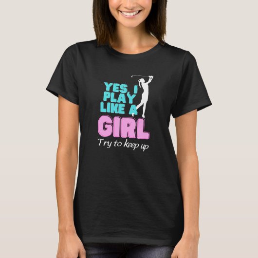 Yes, I Play Like A Girl Golf Golfer Women T-Shirt (Vorderseite)