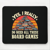 Yes I Really Do Need All These Board Games Funny B Mousepad (Vorne)