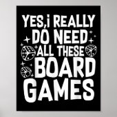 Yes I Really Do Need All These Board Games Funny Poster (Vorne)