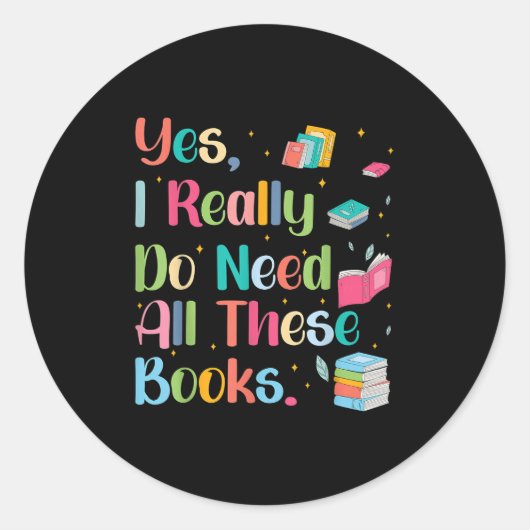 Yes I Really Do Need All These Books  Runder Aufkleber (Vorderseite)