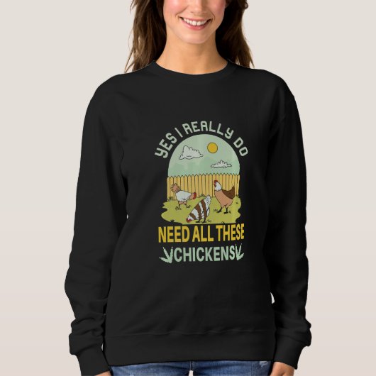 Yes I Really Do Need All These Chickens  Chicken F Sweatshirt (Vorderseite)