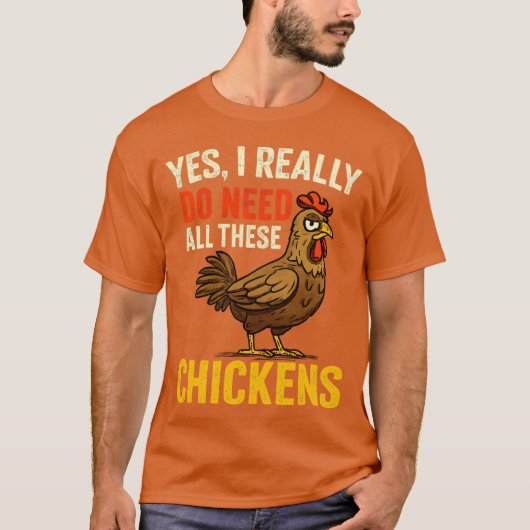 Yes I Really Do Need All These Chickens Funny Farm T-Shirt (Vorderseite)