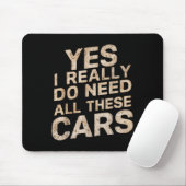 Yes I Really Do Need All These Funny Car Lovers Fo Mousepad (Mit Mouse)