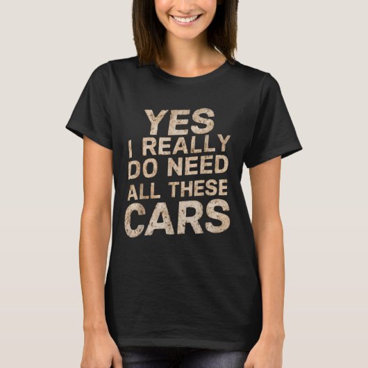 Yes I Really Do Need All These Funny Car Lovers Fo T-Shirt (Vorderseite)