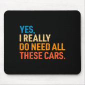 Yes I Really Do Need All These Funny Car Mechanic Mousepad (Vorne)
