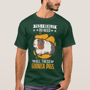 Yes I Really Do Need All These Guinea Pigs5771  T-Shirt