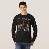 Yes I Really Do Need All These Guitars T-Shirt (Vorne ganz)