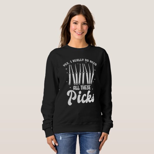 Yes I Really Do Need All These Picks Lock Picker Sweatshirt (Vorne ganz)