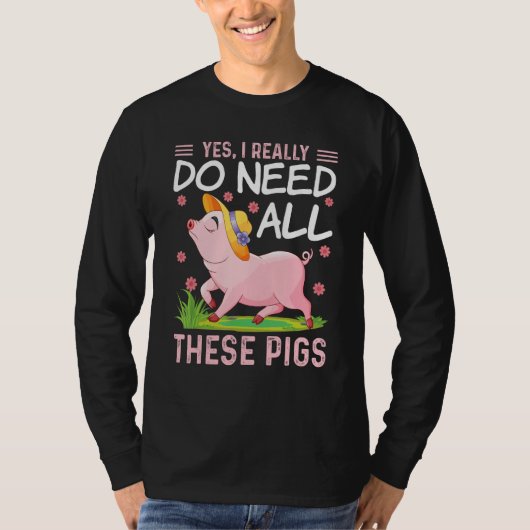 Yes I Really Do Need All These Pigs Pigs Costumes T-Shirt (Vorderseite)