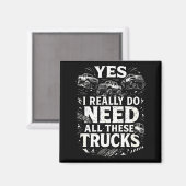Yes I Really Do Need All These Trucks Garage Funny Magnet (Vorderseite/Rückseite)