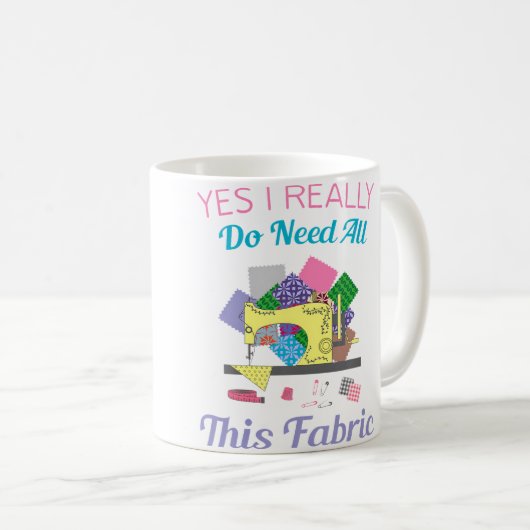 Yes I Really Do Need All This Fabric Quilting Kaffeetasse (VorderseiteRechts)