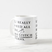 Yes, I Really Need All These Cross Stitch Patterns Kaffeetasse (Vorderseite Links)