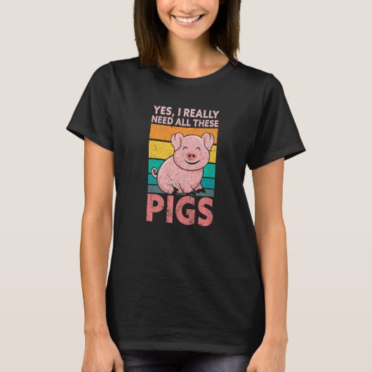 Yes I Really Need All These Pigs Farm Farmer T-Shirt (Vorderseite)