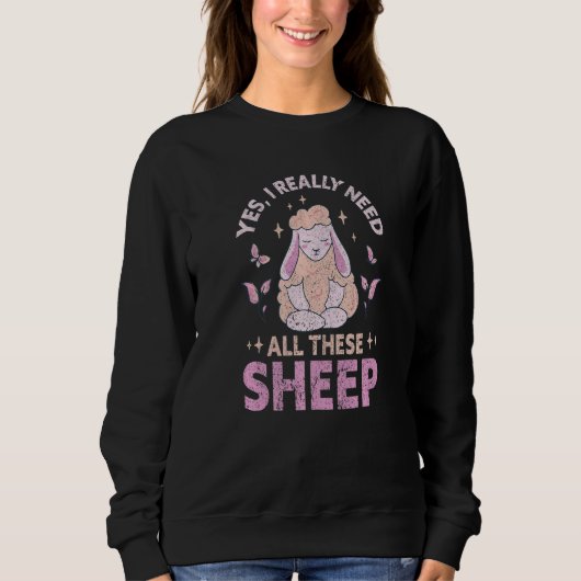Yes I Really Need All These Sheep Farm Farmer Sweatshirt (Vorderseite)