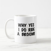 Yes I Ride a Broom Kaffeetasse (Links)