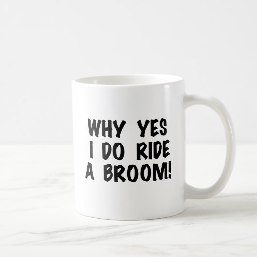 Yes I Ride a Broom Kaffeetasse (Rechts)