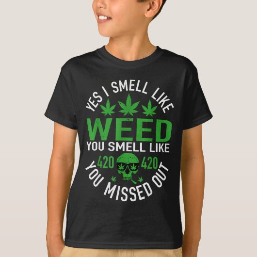 Yes I Smell Like Weed You Smell Like You Missed Ou T-Shirt (Vorderseite)