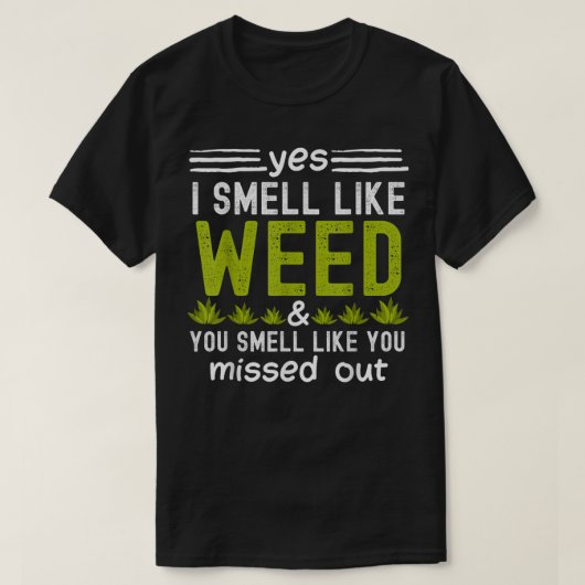 Yes I Smell Like Weed You Smell Like You Missed Ou T-Shirt (Design vorne)