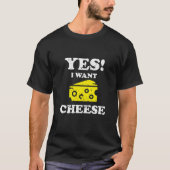Yes I Want Cheese T-Shirt (Vorderseite)