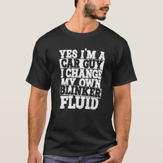 Yes I'm A Car Guy I Change My Own Blinker Fluid Ca T-Shirt (Vorderseite)