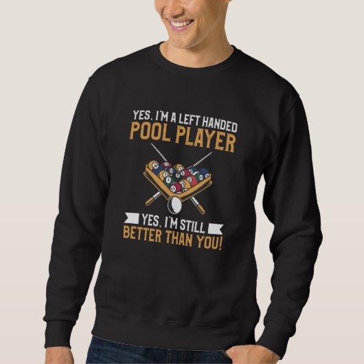 Yes I'm A Left Handed Pool Player Yes I'm Still Be Sweatshirt (Vorderseite)